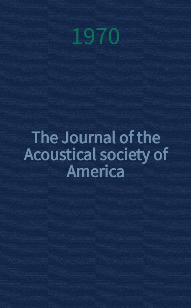 The Journal of the Acoustical society of America : Publ. quarterly by the Acoustical soc. of America. Vol.47, №2