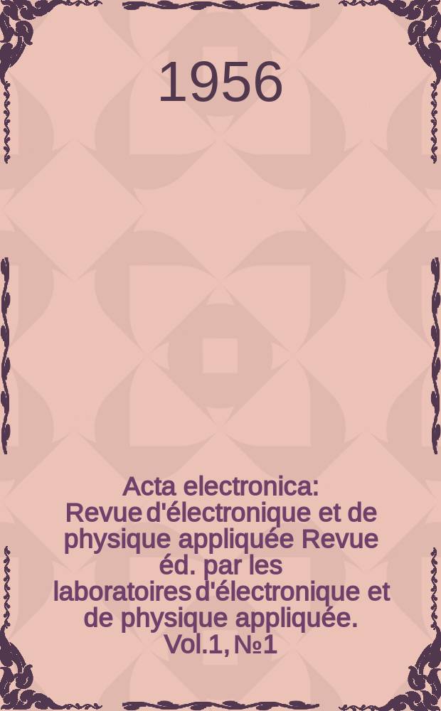 Acta electronica : Revue d'électronique et de physique appliquée Revue éd. par les laboratoires d'électronique et de physique appliquée. Vol.1, №1