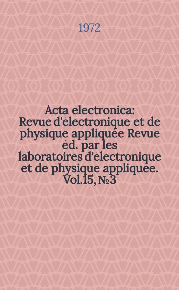 Acta electronica : Revue d'électronique et de physique appliquée Revue éd. par les laboratoires d'électronique et de physique appliquée. Vol.15, №3