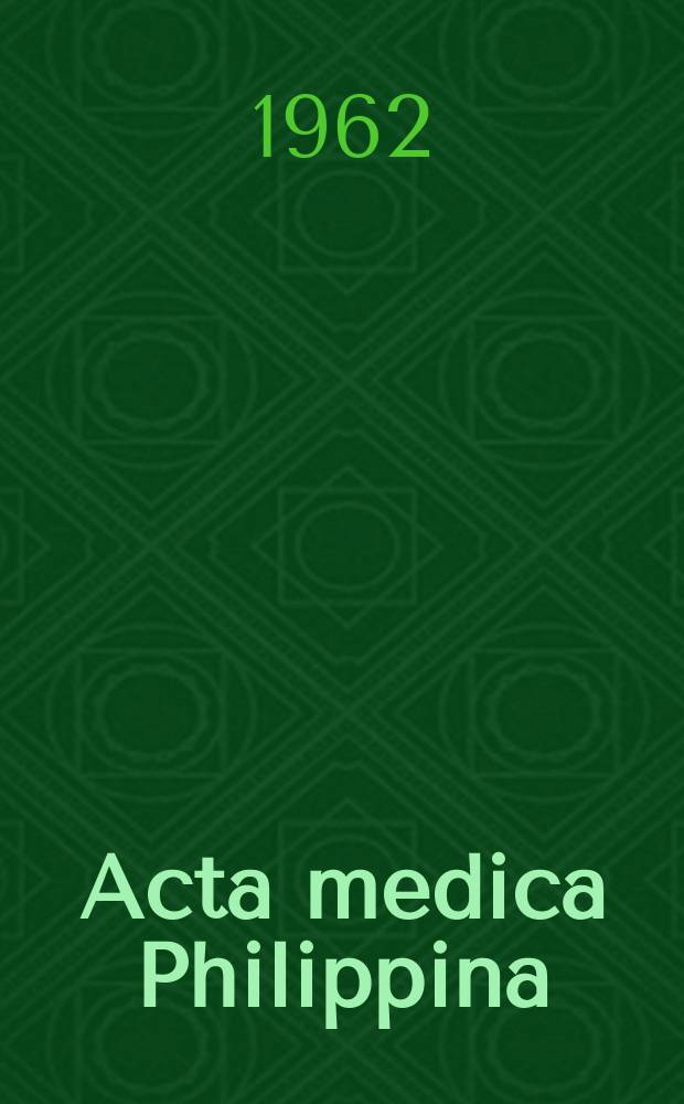 Acta medica Philippina : Publ. four times a year by the College of medicine and the Institute of Hygiene. Vol.19, №1