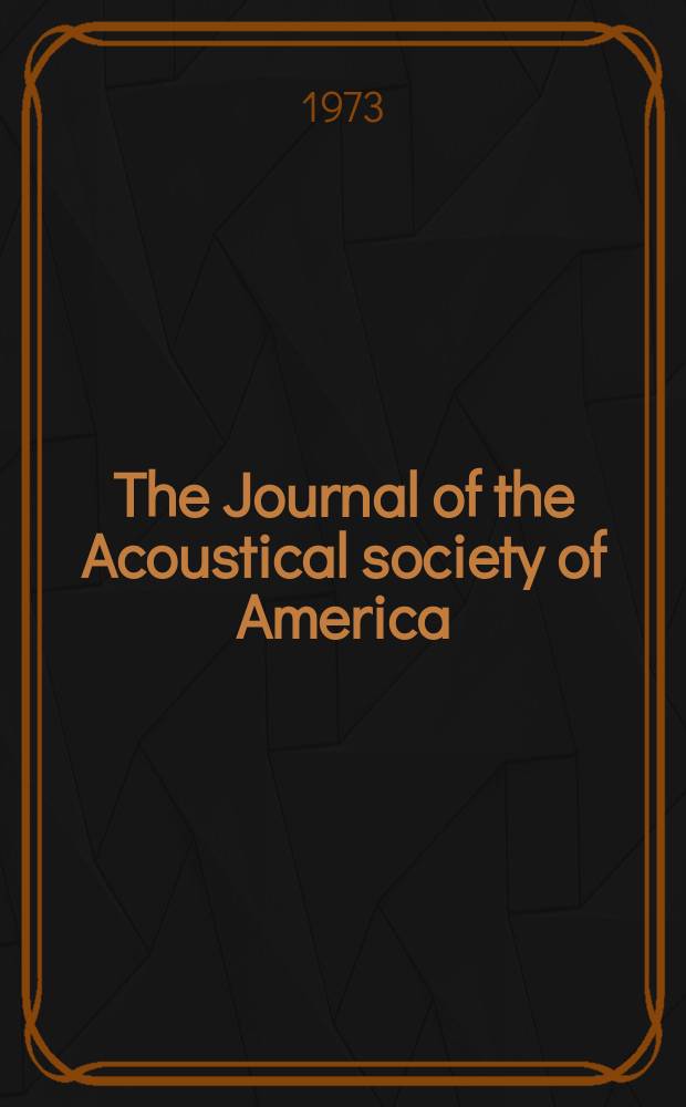 The Journal of the Acoustical society of America : Publ. quarterly by the Acoustical soc. of America. Vol.53, №1