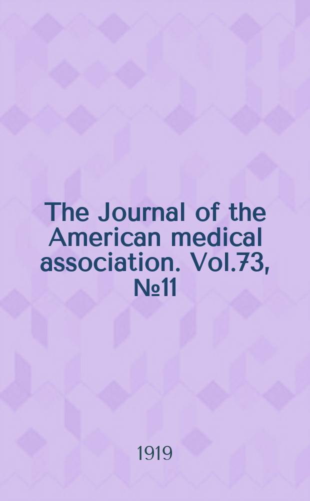 The Journal of the American medical association. Vol.73, №11