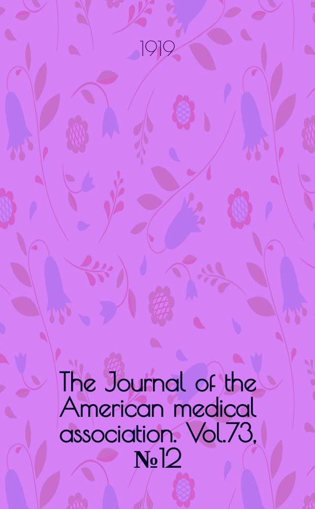 The Journal of the American medical association. Vol.73, №12