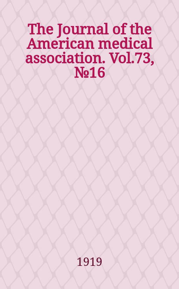 The Journal of the American medical association. Vol.73, №16