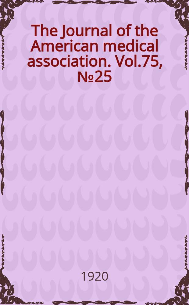 The Journal of the American medical association. Vol.75, №25