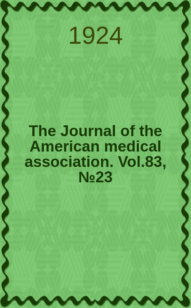 The Journal of the American medical association. Vol.83, №23