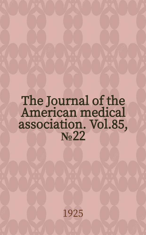 The Journal of the American medical association. Vol.85, №22