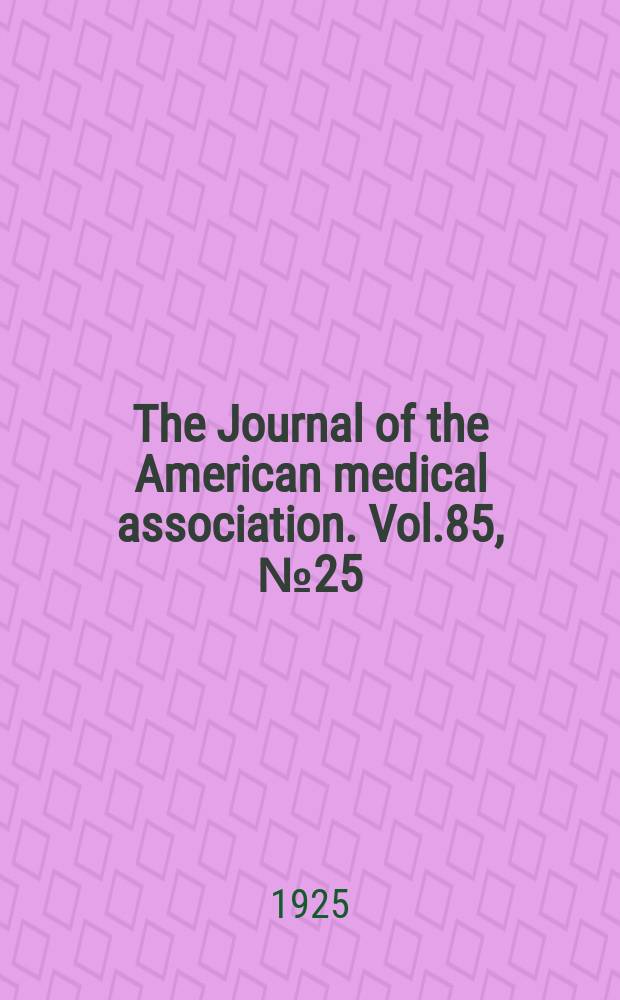 The Journal of the American medical association. Vol.85, №25