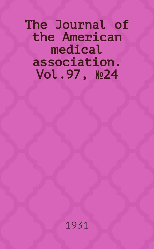 The Journal of the American medical association. Vol.97, №24