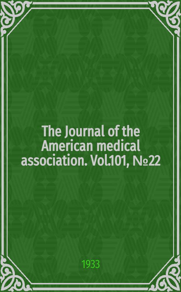 The Journal of the American medical association. Vol.101, №22