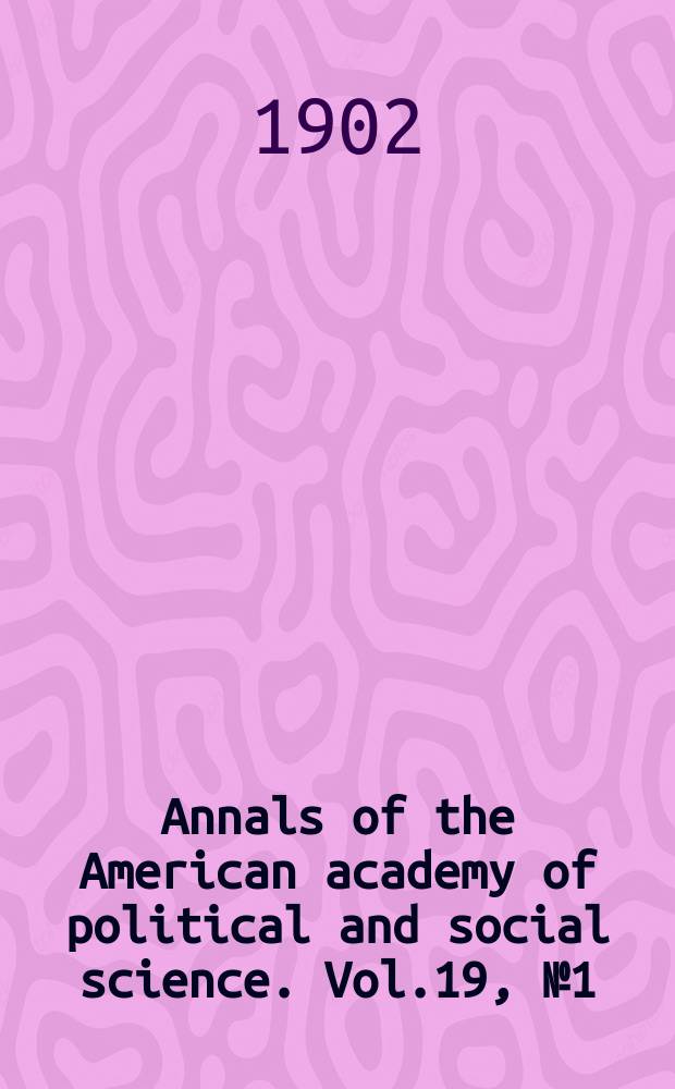 Annals of the American academy of political and social science. Vol.19, №1(68)