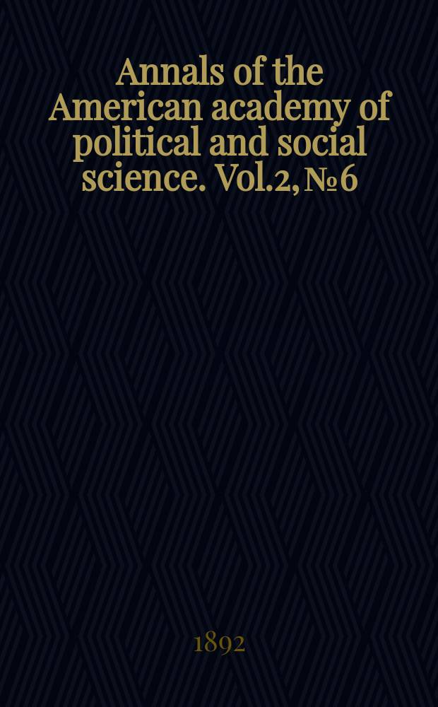 Annals of the American academy of political and social science. Vol.2, №6