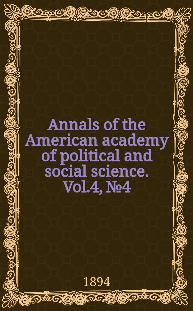 Annals of the American academy of political and social science. Vol.4, №4