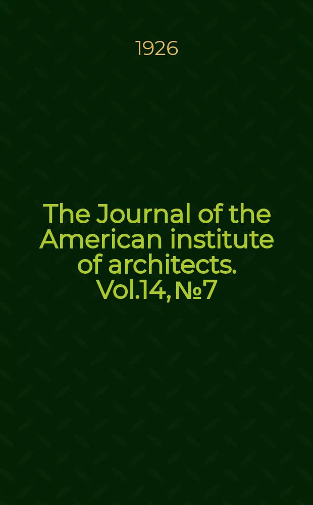 The Journal of the American institute of architects. Vol.14, №7