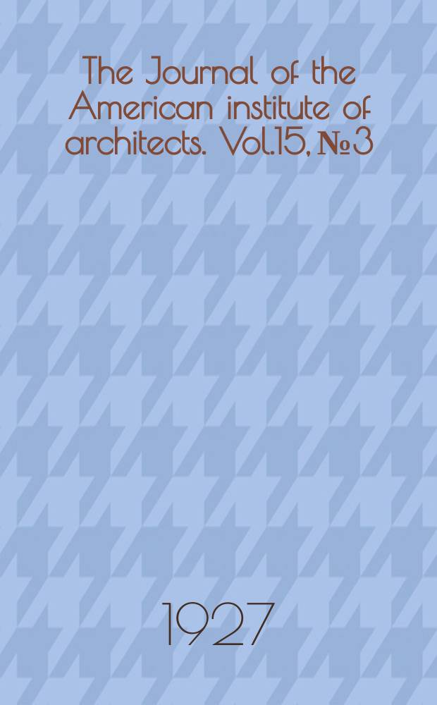 The Journal of the American institute of architects. Vol.15, №3