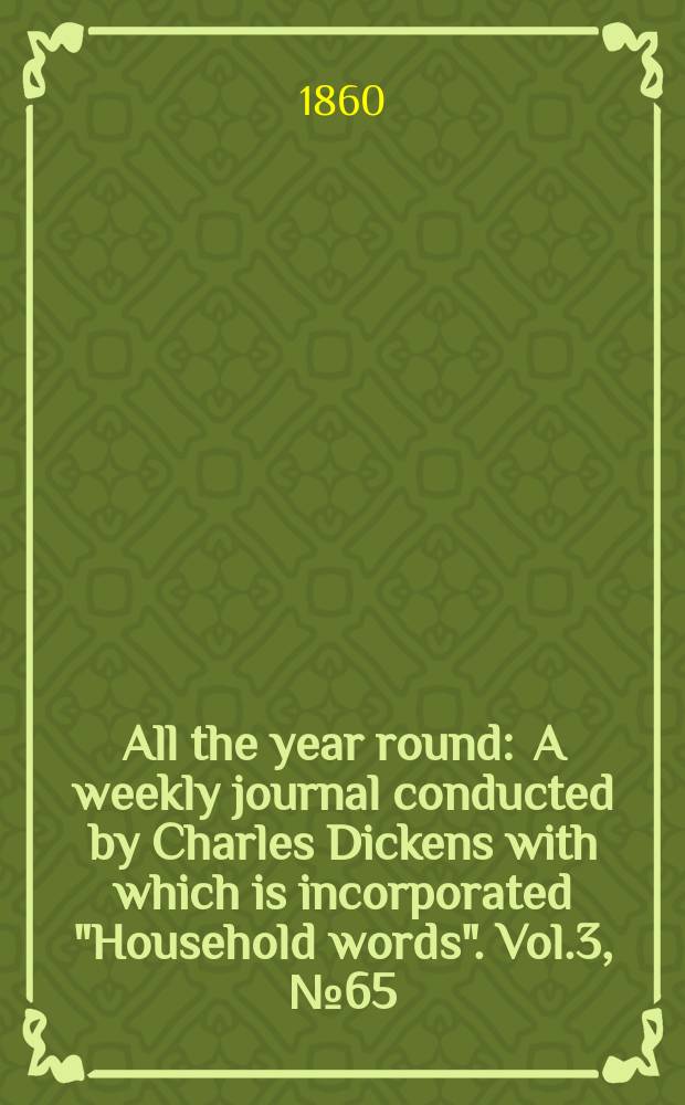 All the year round : A weekly journal conducted by Charles Dickens with which is incorporated "Household words". Vol.3, №65
