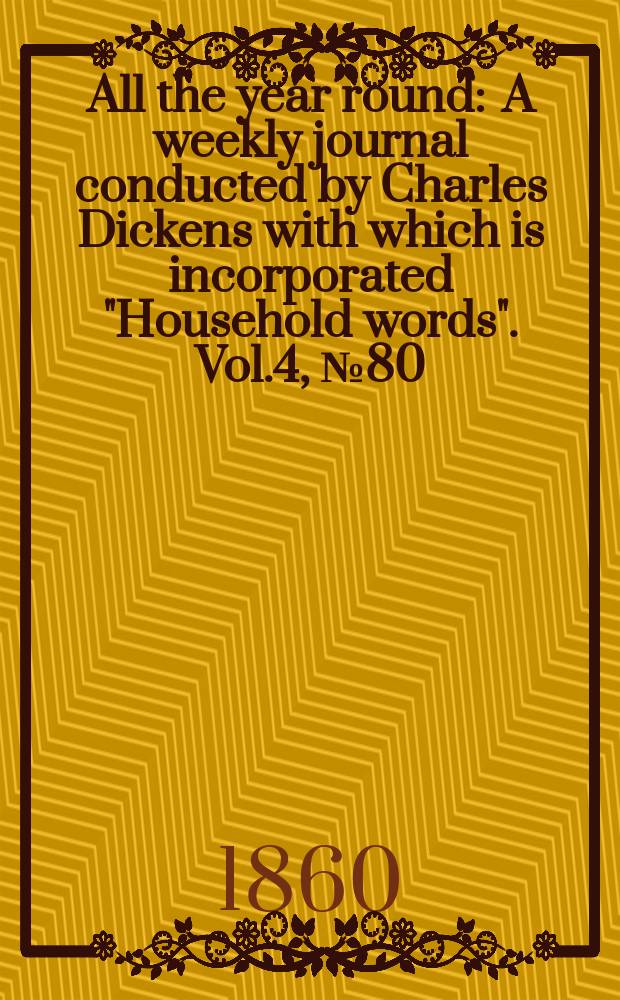 All the year round : A weekly journal conducted by Charles Dickens with which is incorporated "Household words". Vol.4, №80