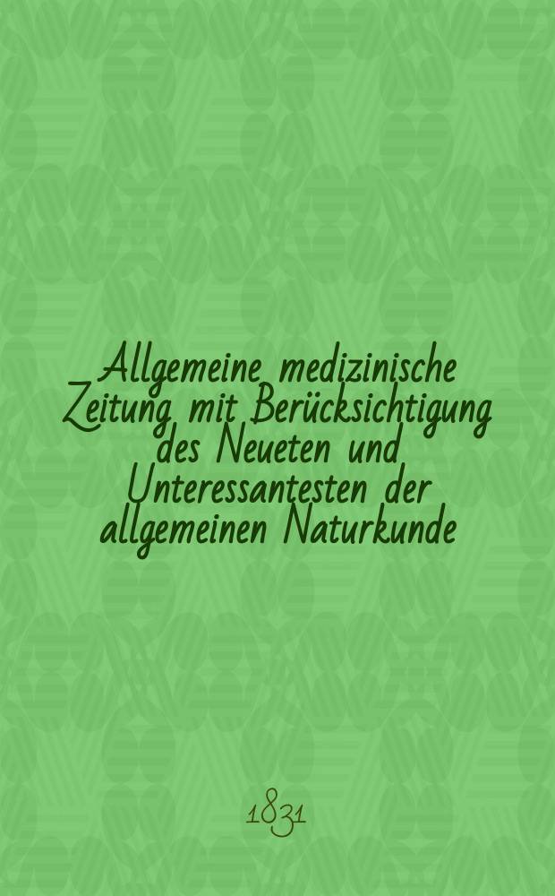 Allgemeine medizinische Zeitung mit Berücksichtigung des Neueten und Unteressantesten der allgemeinen Naturkunde : Als Fortsetzung der Allgemeine medizinischen Annalen des neun zehnten Jahrhunderts. Auf das Jahr... 1831, H.43