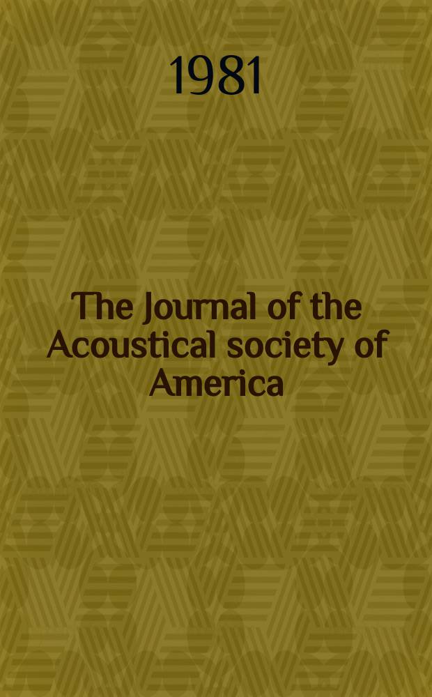 The Journal of the Acoustical society of America : Publ. quarterly by the Acoustical soc. of America. Vol.69, №3