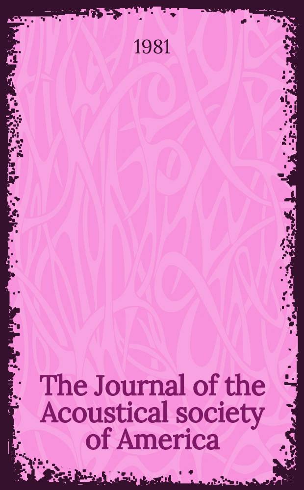 The Journal of the Acoustical society of America : Publ. quarterly by the Acoustical soc. of America. Vol.70, №6