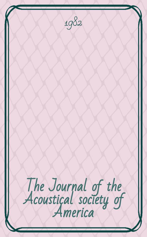 The Journal of the Acoustical society of America : Publ. quarterly by the Acoustical soc. of America. Vol.71, №2