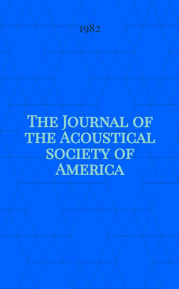 The Journal of the Acoustical society of America : Publ. quarterly by the Acoustical soc. of America. Vol.71, №5