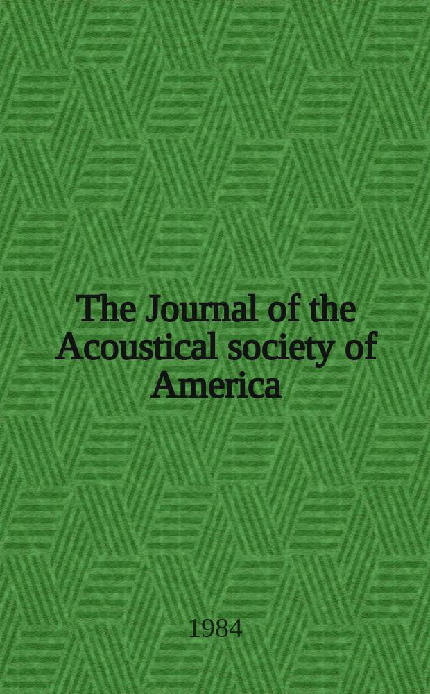 The Journal of the Acoustical society of America : Publ. quarterly by the Acoustical soc. of America. Vol.75, №3