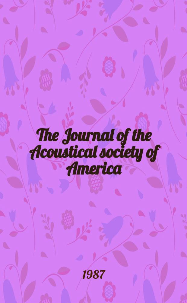 The Journal of the Acoustical society of America : Publ. quarterly by the Acoustical soc. of America. Vol.81, №1