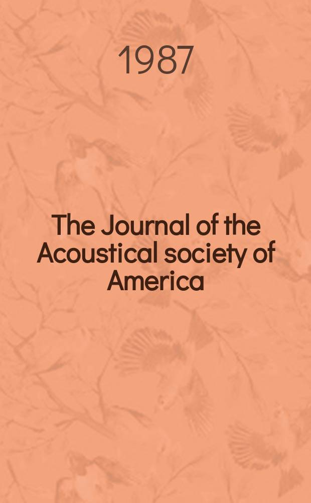 The Journal of the Acoustical society of America : Publ. quarterly by the Acoustical soc. of America. Vol.81, №6