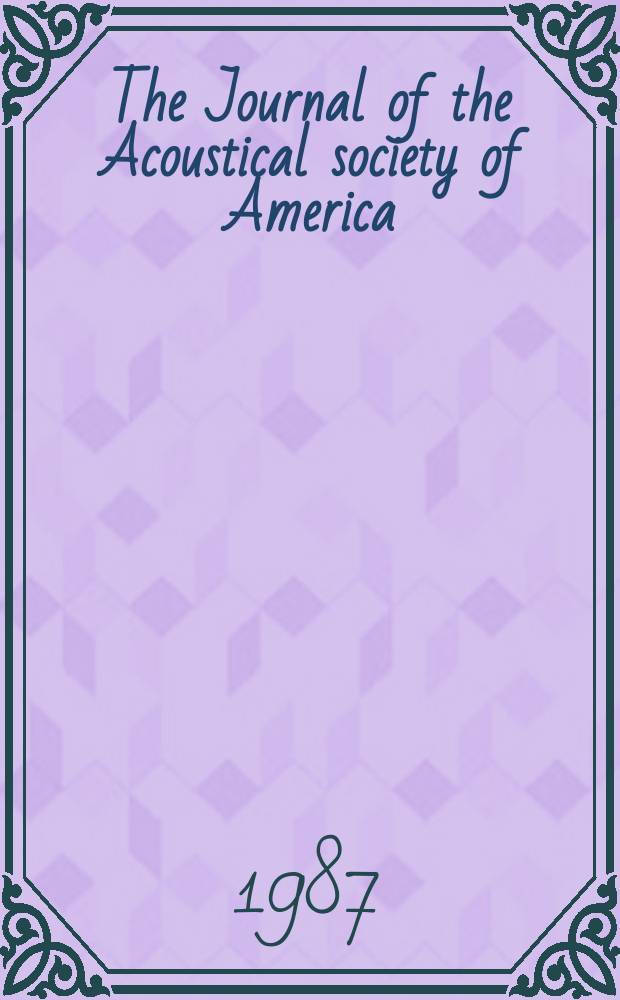 The Journal of the Acoustical society of America : Publ. quarterly by the Acoustical soc. of America. Vol.82, №2