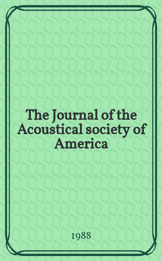 The Journal of the Acoustical society of America : Publ. quarterly by the Acoustical soc. of America. Vol.83, №4