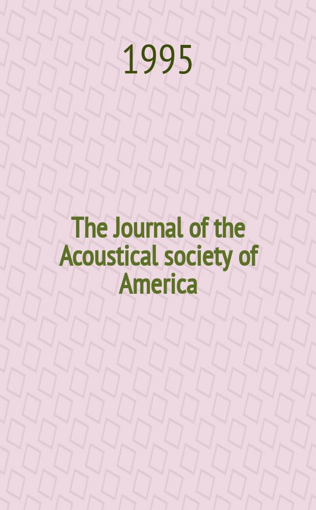 The Journal of the Acoustical society of America : Publ. quarterly by the Acoustical soc. of America. Vol.97, №3