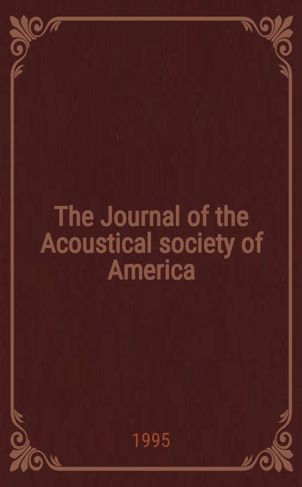 The Journal of the Acoustical society of America : Publ. quarterly by the Acoustical soc. of America. Vol.98, №6