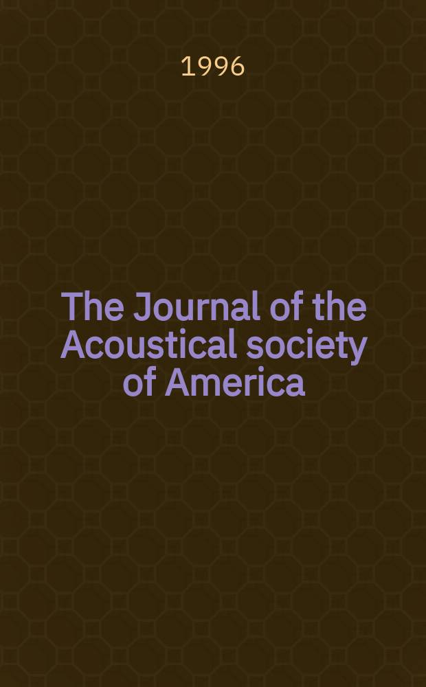 The Journal of the Acoustical society of America : Publ. quarterly by the Acoustical soc. of America. Vol.100, №3