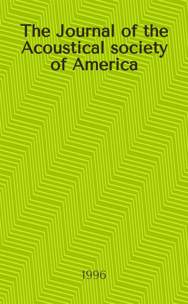 The Journal of the Acoustical society of America : Publ. quarterly by the Acoustical soc. of America. Vol.100, №6