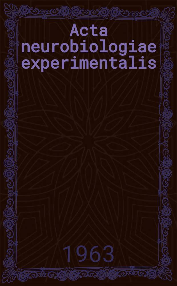 Acta neurobiologiae experimentalis : Formerly Acta biologiae experimentalis Journal devoted to basic research in brain physiology and behavioral sciences. Vol.23, №2