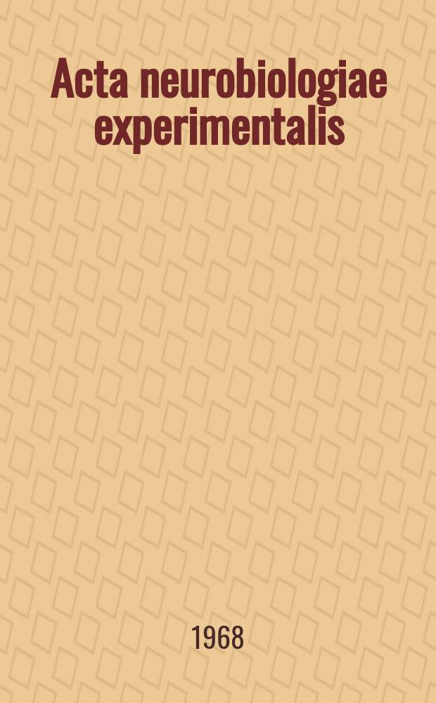 Acta neurobiologiae experimentalis : Formerly Acta biologiae experimentalis Journal devoted to basic research in brain physiology and behavioral sciences. Vol.28, №1