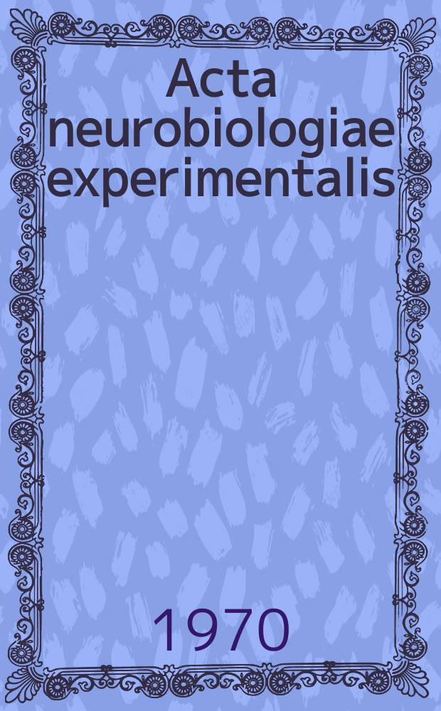 Acta neurobiologiae experimentalis : Formerly Acta biologiae experimentalis Journal devoted to basic research in brain physiology and behavioral sciences. Vol.30, №2
