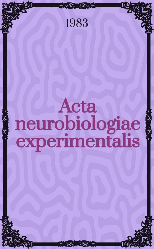 Acta neurobiologiae experimentalis : Formerly Acta biologiae experimentalis Journal devoted to basic research in brain physiology and behavioral sciences. Vol.43, №6