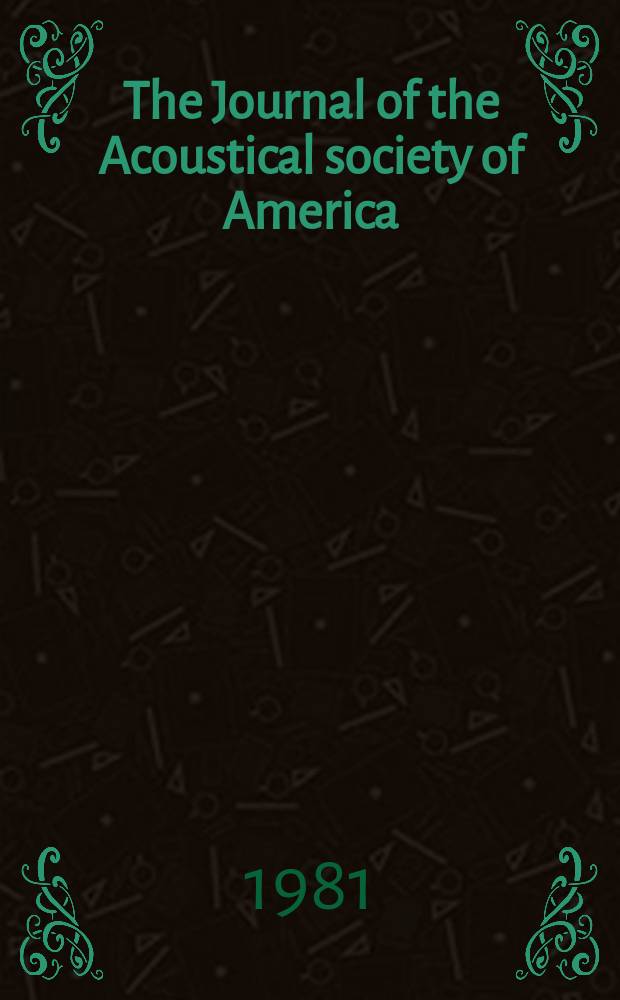 The Journal of the Acoustical society of America : Publ. quarterly by the Acoustical soc. of America. Vol.69, №1