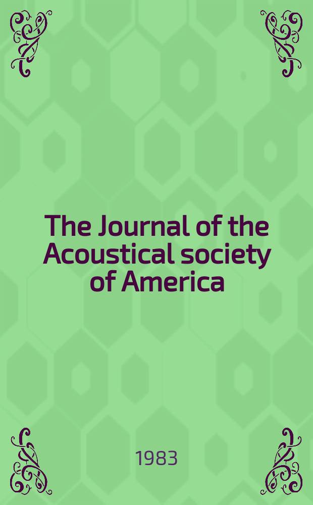 The Journal of the Acoustical society of America : Publ. quarterly by the Acoustical soc. of America. Vol.73, №1