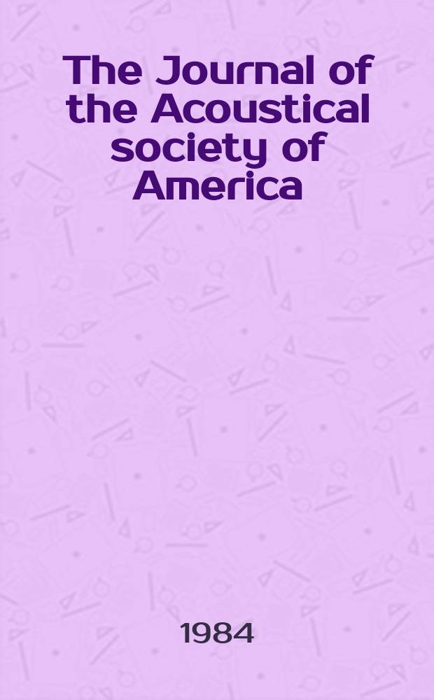 The Journal of the Acoustical society of America : Publ. quarterly by the Acoustical soc. of America. Vol.76, №4