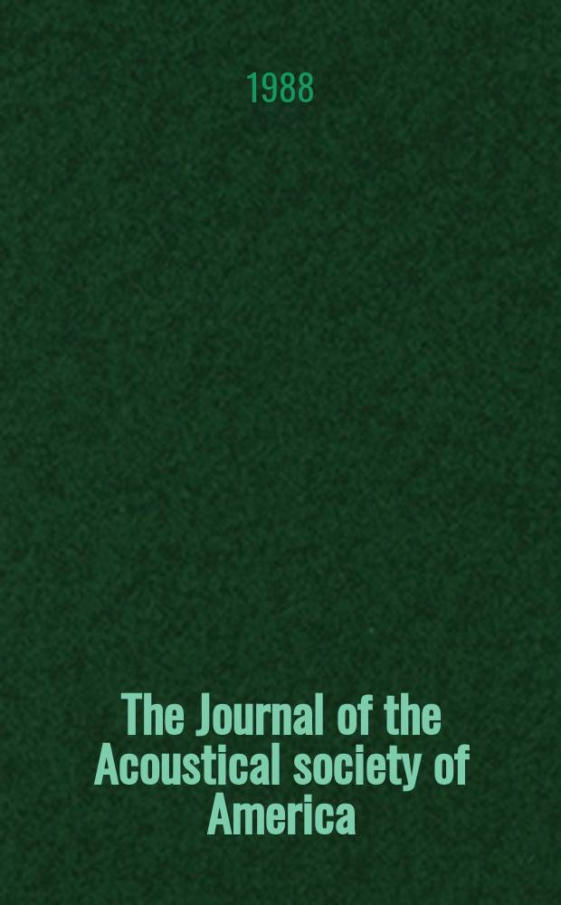 The Journal of the Acoustical society of America : Publ. quarterly by the Acoustical soc. of America. Vol.83, №5