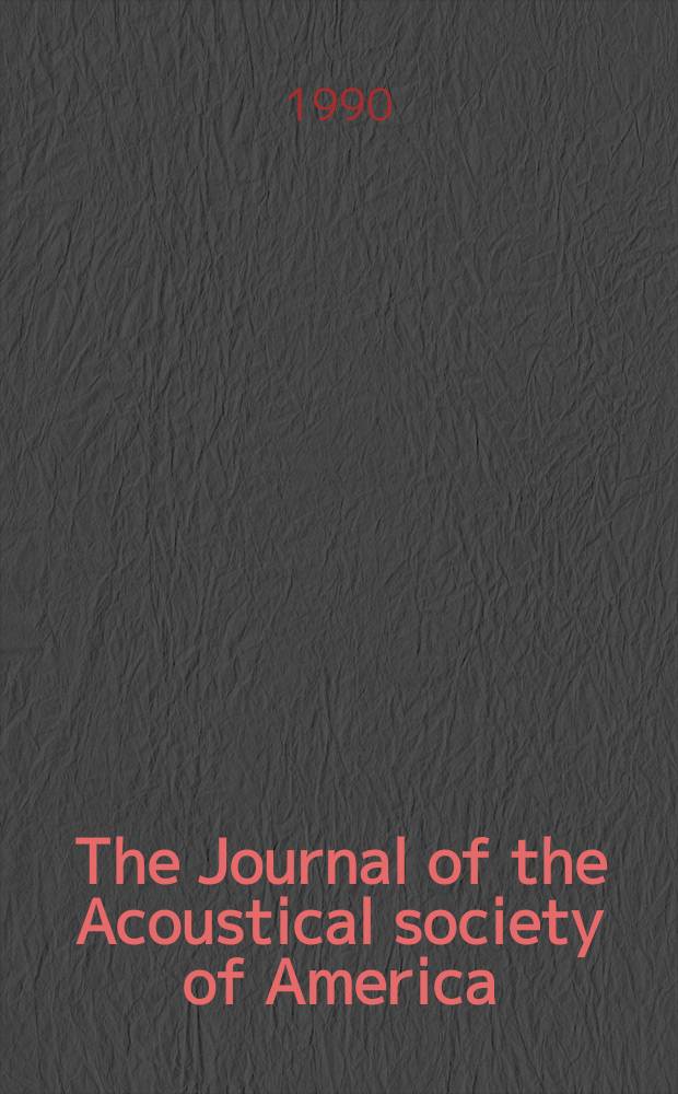 The Journal of the Acoustical society of America : Publ. quarterly by the Acoustical soc. of America. Vol.88, №5