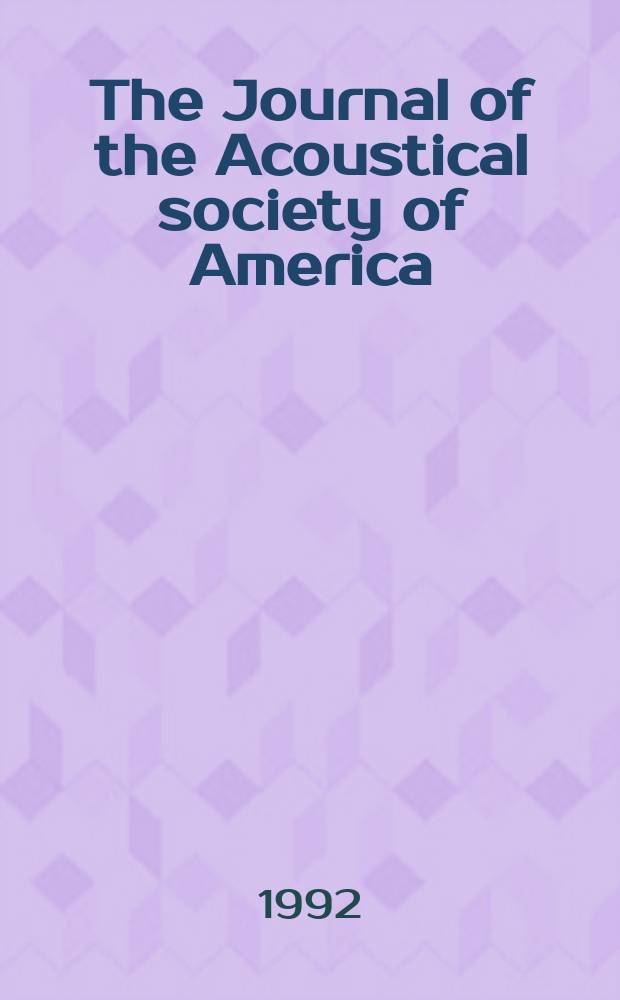 The Journal of the Acoustical society of America : Publ. quarterly by the Acoustical soc. of America. Vol.91, №1