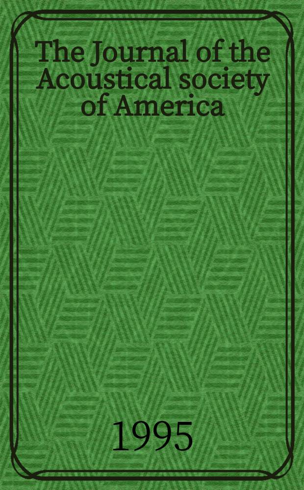 The Journal of the Acoustical society of America : Publ. quarterly by the Acoustical soc. of America. Vol.97, №1
