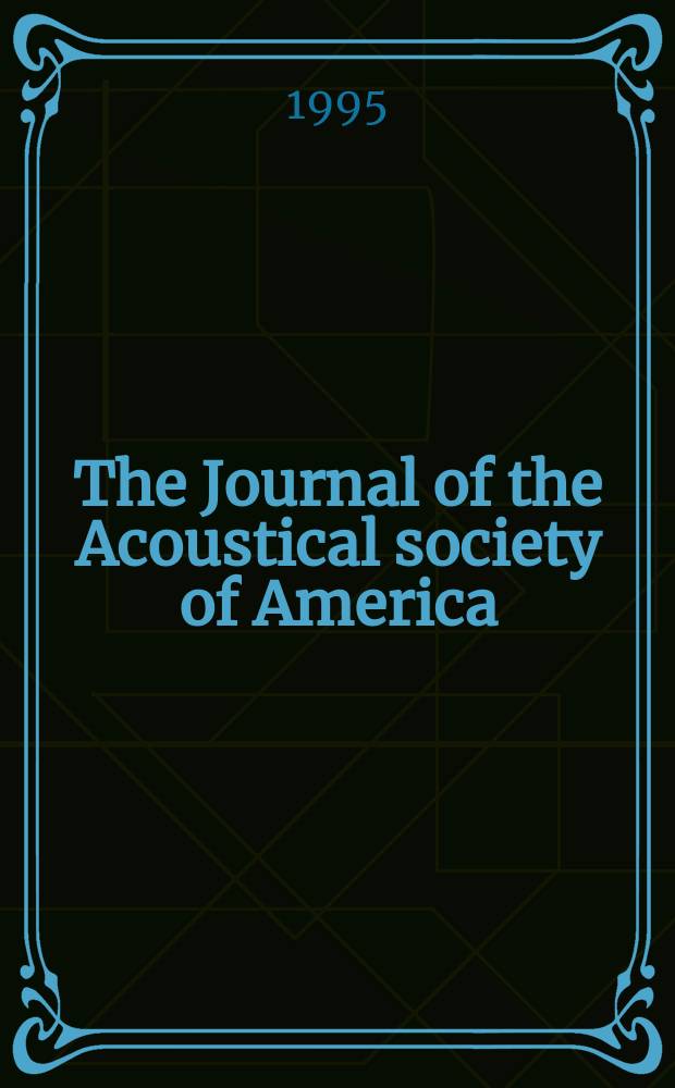 The Journal of the Acoustical society of America : Publ. quarterly by the Acoustical soc. of America. Vol.97, №6