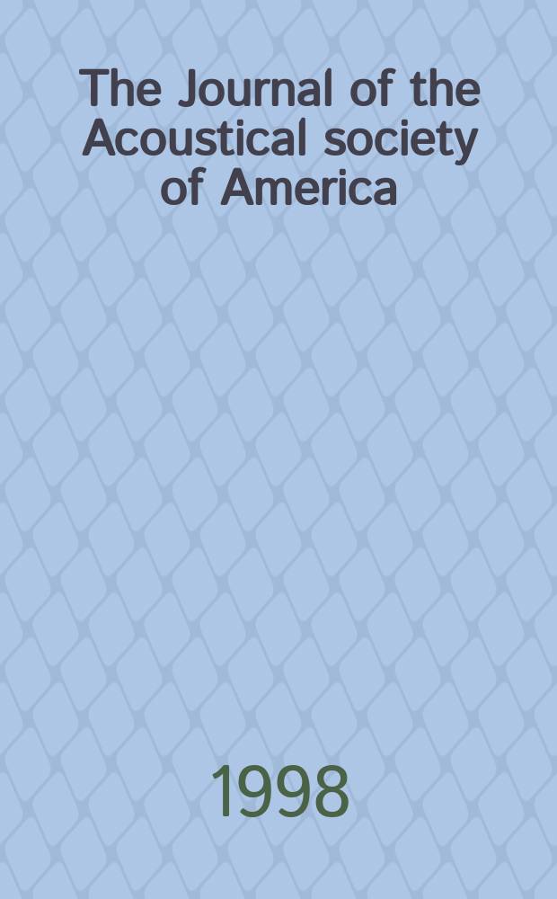 The Journal of the Acoustical society of America : Publ. quarterly by the Acoustical soc. of America. Vol.103, №1