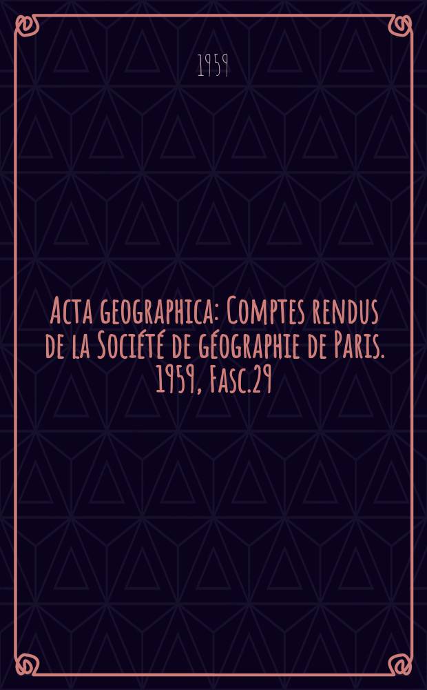 Acta geographica : Comptes rendus de la Société de géographie de Paris. 1959, Fasc.29