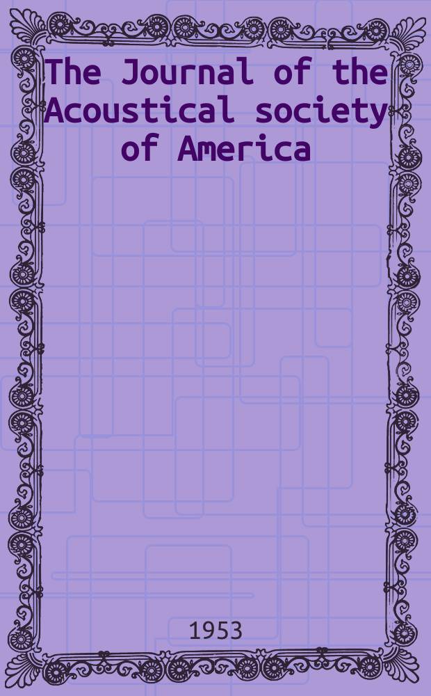 The Journal of the Acoustical society of America : Publ. quarterly by the Acoustical soc. of America. Vol.25, №1